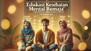 Edukasi Kesehatan Mental Remaja