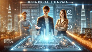 Dunia Digital Itu Nyata